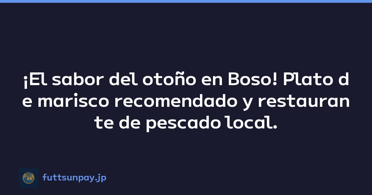 ¡El sabor del otoño en Boso! Plato de marisco recomendado y restaurante de pescado local.