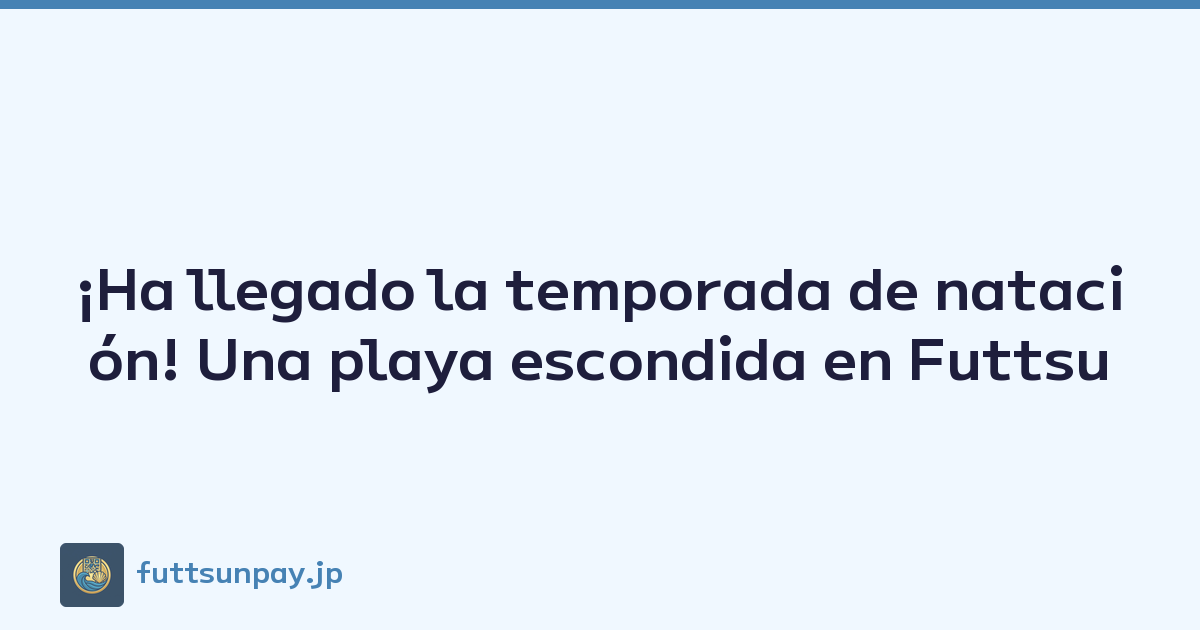 Featured image of post ¡Ha llegado la temporada de natación! Una playa escondida en Futtsu