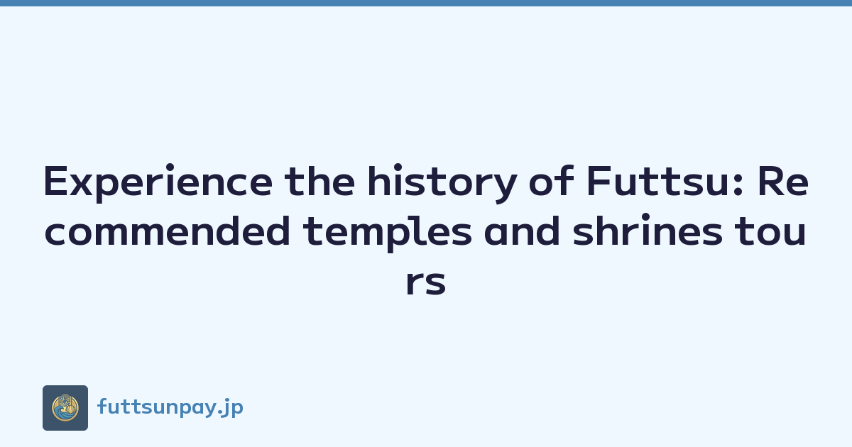 Featured image of post Experience the history of Futtsu: Recommended temples and shrines tours