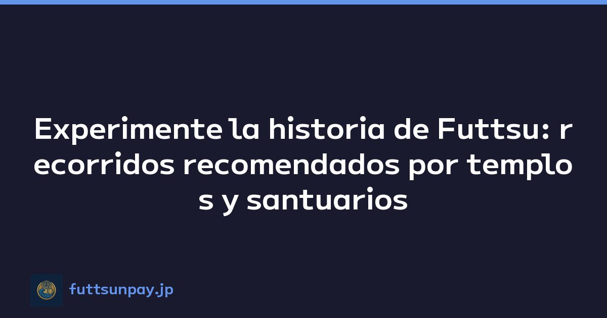 Featured image of post Experimente la historia de Futtsu: recorridos recomendados por templos y santuarios