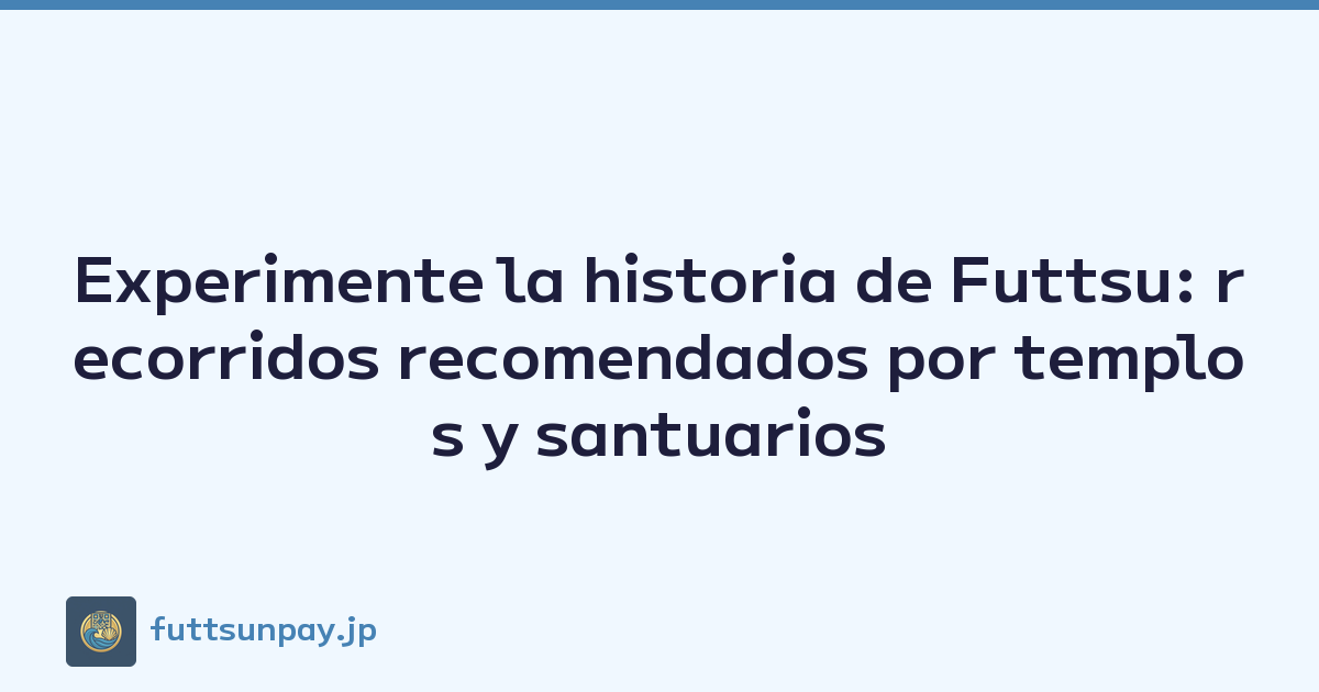 Featured image of post Experimente la historia de Futtsu: recorridos recomendados por templos y santuarios