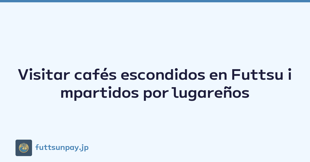 Visitar cafés escondidos en Futtsu impartidos por lugareños