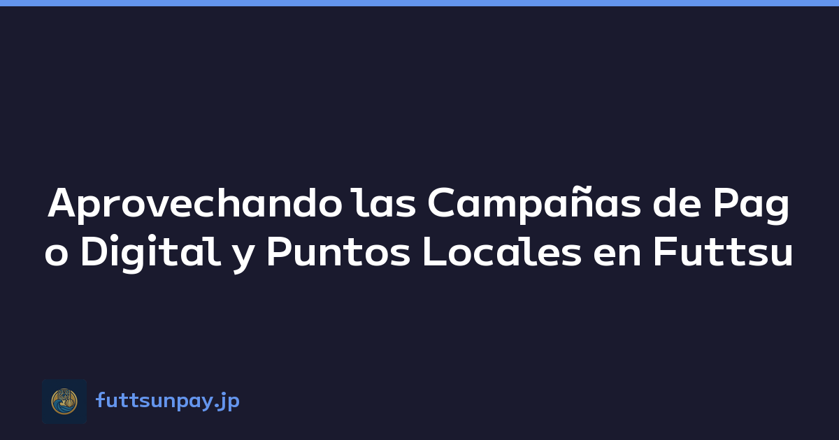 Guía de Campañas de Pago Digital y Puntos Locales en Futtsu
