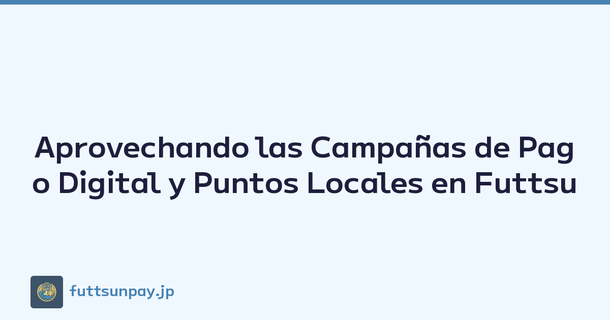 Guía de Campañas de Pago Digital y Puntos Locales en Futtsu